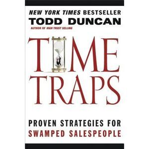 Time Traps: Proven Strategies for Swamped Salespeople -- Todd Duncan
